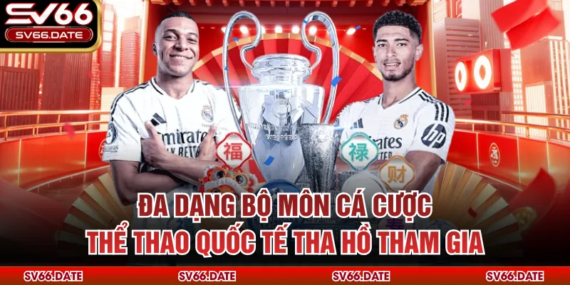 Đa dạng bộ môn cá cược thể thao quốc tế tha hồ tham gia