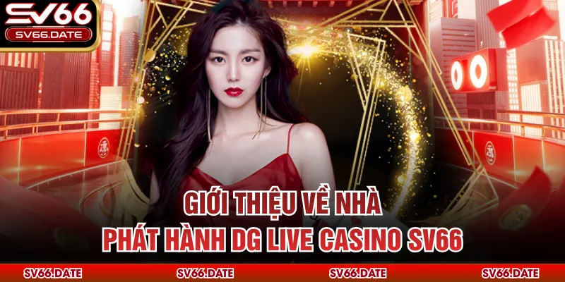 Giới thiệu về nhà phát hành DG Live Casino SV66