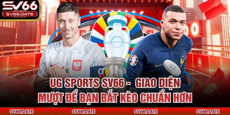 UG Sports SV66 -  Giao Diện Mượt Để Bạn Bắt Kèo Chuẩn Hơn